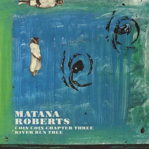 Matana Roberts - Coin Coin Chapter Three: River Run Thee [CD]