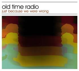 Old Time Radio - Just Because We Were Wrong [CD]