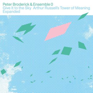 Peter Broderick & Ensemble 0 - Give It to the Sky: Arthur Russell's Tower of Meaning Expanded [vinyl 2LP]