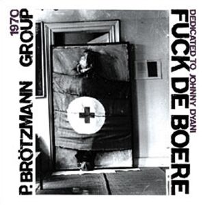 Peter Brötzmann Group (1968/1970) - Fuck De Boere (Dedicated to John Dyani) + Machine Gun [CD]