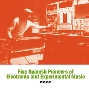 V/A - Five Spanish Pioneers of Electronic and Experimental Music 1953​-​1969 [vinyl]
