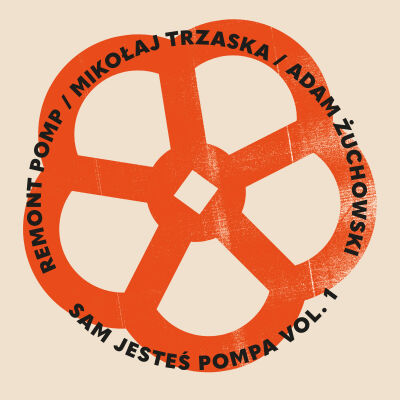 Remont Pomp, Mikołaj Trzaska, Adam Żuchowski - Sam jesteś pompa vol.1 [CD]