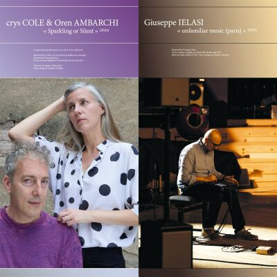 Crys Cole & Oren Ambarchi / Giuseppe Ielasi - Sparkling or Silent / Unfamiliar music (paris) [vinyl]