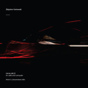 Zbigniew Karkowski - Nerve Cell_0 - For Cello And Computer [CD]