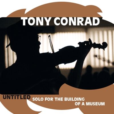 Tony Conrad - Untitled (Solo for the Building of a Museum) [CD]