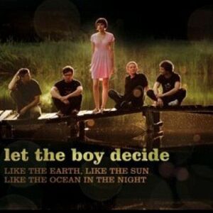 Let The Boy Decide - Like The Earth, Like The Sun, Like The Ocean In The Night [CD]