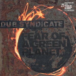 Dub Syndicate - Fear Of A Green Planet (5th anniv. expanded ed.) [CD]