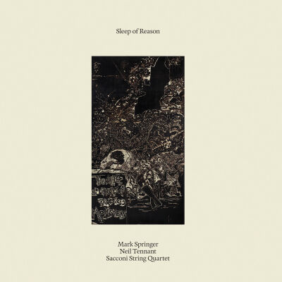 Mark Springer, Neil Tennant, Sacconi String Quartett - Sleep of Reason [2CD]