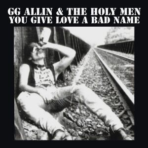 GG Allin & The Holy Men - You Give Love A Bad Name [vinyl]