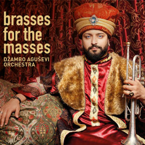 Dzambo Agusevi Orchestra - Brasses For The Masses [CD]