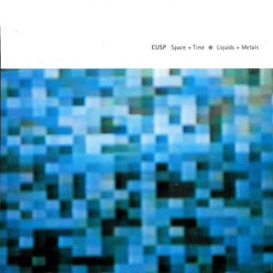 Cusp - Space + Time * Liquids + Metals [CD]