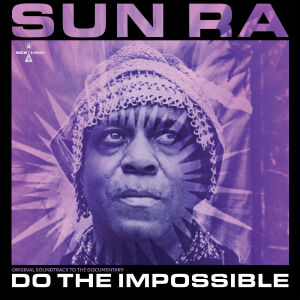 Sun Ra - Do The Impossible: Original Soundtrack To The Documentary [2CD + BluRay)