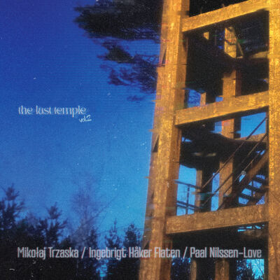 Mikołaj Trzaska, Ingebrigt Håker Flaten, Paal Nilssen-Love - The Last Temple vol.2 [CD]