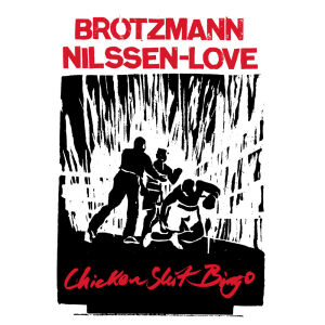 Peter Brötzmann & Paal Nilsen-Love - Chicken Shit Bingo [CD]