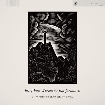Jozef van Wissem & Jim Jarmusch - An Attempt to Draw Aside the Veil
