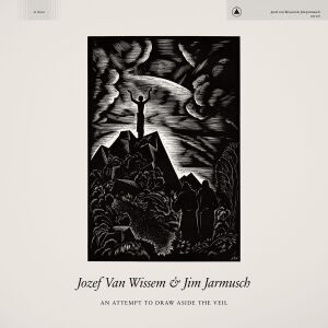 Jozef van Wissem & Jim Jarmusch - An Attempt to Draw Aside the Veil