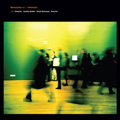 Immersion & Tarwater/Sadier/Schnauss/Scanner - Nanocluster Vol. 1 [CD]