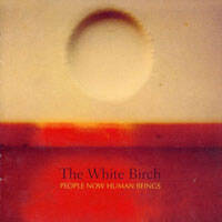 White Birch, The -  People Now Human Beings