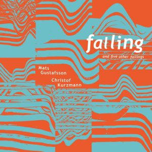 Christof Kurzmann & Mats Gustafsson - Falling And Five Other Failings [vinyl]