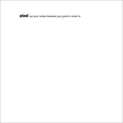 Pixel - Set Your Center Between Your Parts In Order To [CD]