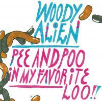 Woody Alien - Pee and Poo in My Favorite Loo!! [CD]