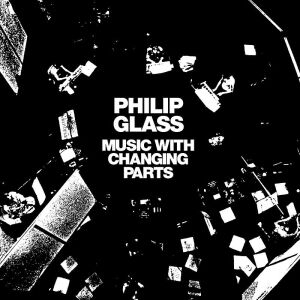 Philip Glass - Music With Changing Parts [vinyl 2LP]
