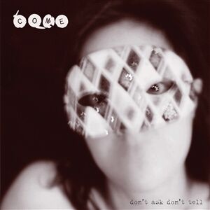 Come - Don't Ask, Don't Tell (expanded edition) 2CD