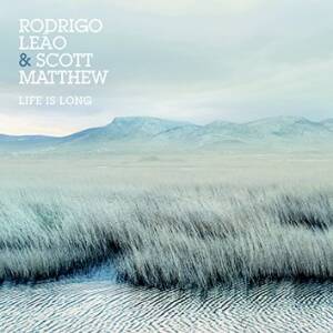 Rodrigo Leao & Scott Matthew - Life Is Long