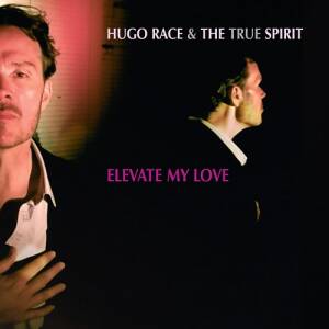 Hugo Race & The True Spirit - Elevate My Love [7"EP vinyl]