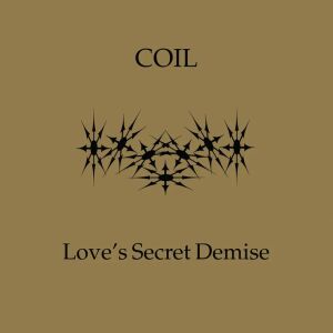 Coil - Love's Secret Demise (LSD Demos) [CD]