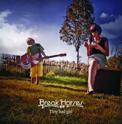 Break Horses - Tiny Bad Girl