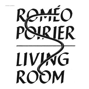 Romeo Poirier - Living Room [vinyl]