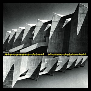 Alexandra Atnif - Rhythmic Brutalism Vol.1 [vinyl]