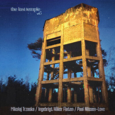 Mikołaj Trzaska, Ingebrigt Håker Flaten, Paal Nilssen-Love - The Last Temple vol.3 [vinyl 180g+downloadcode]