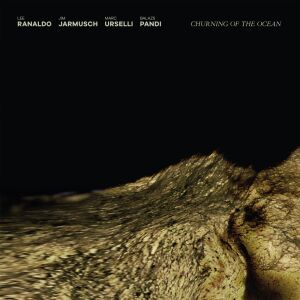 Lee Ranaldo, Jim Jarmusch, Marc Urselli, Balazs Pandi - Churning of the Ocean [CD]