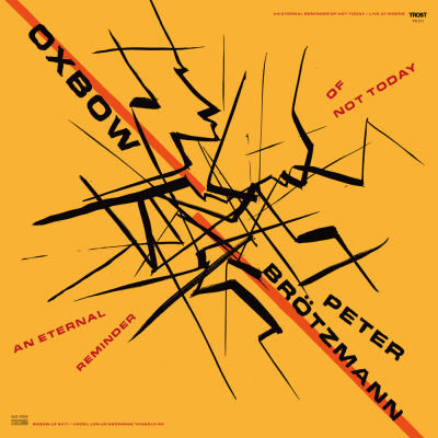 Oxbow & Peter Brötzmann - An Eternal Reminder Of Not Today - Live at Moers [CD]