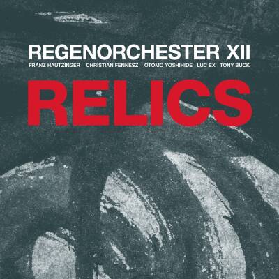 Regenorchester XII - Relics (Hautzinger, Fennesz, Yoshihide, Ex, Buck) [vinyl]