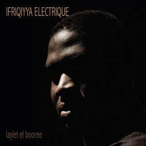 Ifriqiyya Electrique - Laylet el Booree [vinyl 180g LP + downloadcode]
