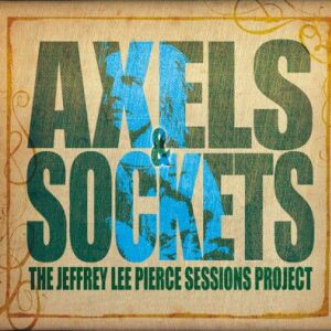 Jeffrey Lee Pierce Sessions Project - Axels & Sockets [vinyl 2LP]