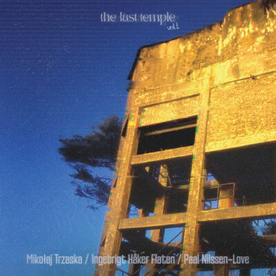 Mikołaj Trzaska, Ingebrigt Håker Flaten, Paal Nilssen-Love - The Last Temple vol.1 [vinyl 9