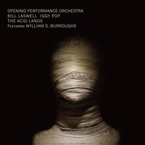 Opening Performance Orchestra Bill Laswell IGGY POP William S. Burroughs - The Acid Lands [vinyl]