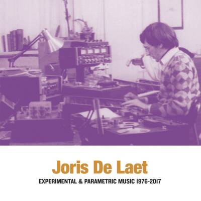 Joris De Laet - Experimental & Parametric Music 1976-2017 [vinyl 2LP]