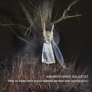 Kammerflimmer Kollektief - There are Actions Which We Have Neglected and Which Never Cease to Call Us